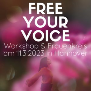 Free Your Voice Workshop & Frauenkreis in Hannover am11.3.2023