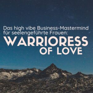 Warrioress of Love Business Mastermind für Frauen: Erfüllt, erfolgreich und sichtbar in Deiner Seelenaufgabe mit Suzanne Frankenfeld.
