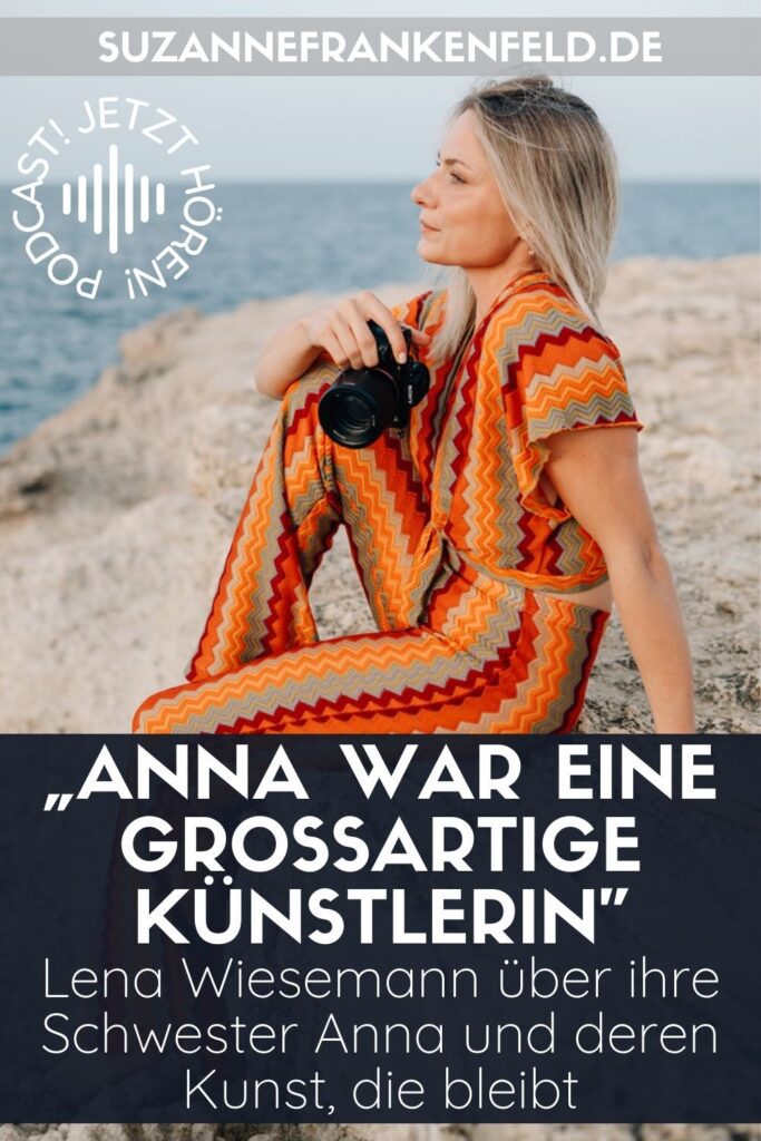 Lena Wiesemann über ihre Schwester Anna Wiesemann und deren Kunst, die bleibt