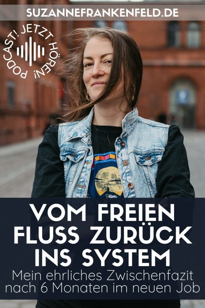 Vom freien Fluss zurück ins System: Mein ehrliches Zwischenfazit nach 6 Monaten im neuen Job von Suzanne Frankenfeld